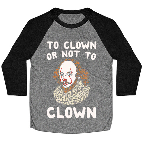 To Clown Or Not To Clown Parody White Print Baseball Tee