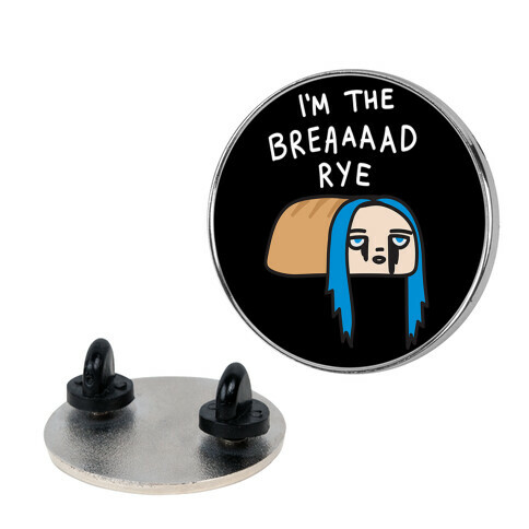 I'm The Bread Rye (Bad Guy Parody) Pin