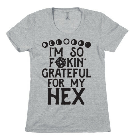 I'm So F**kin' Grateful For My Hex (Witch Parody) Womens T-Shirt