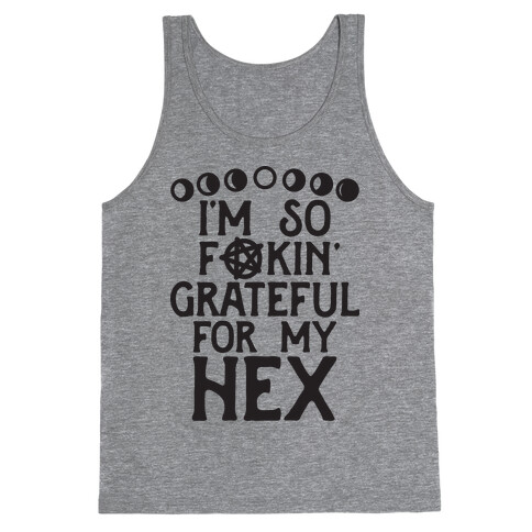 I'm So F**kin' Grateful For My Hex (Witch Parody) Tank Top