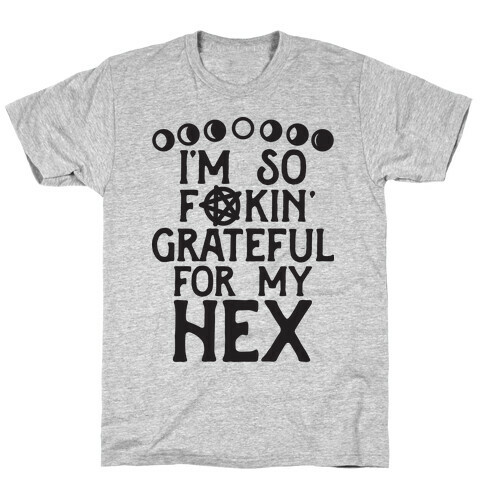 I'm So F**kin' Grateful For My Hex (Witch Parody) T-Shirt