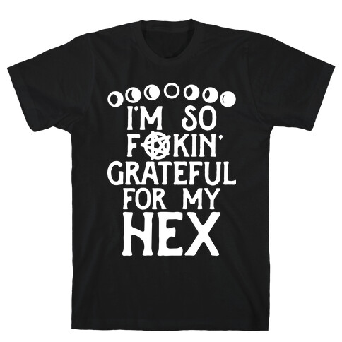 I'm So F**kin' Grateful For My Hex (Witch Parody) T-Shirt