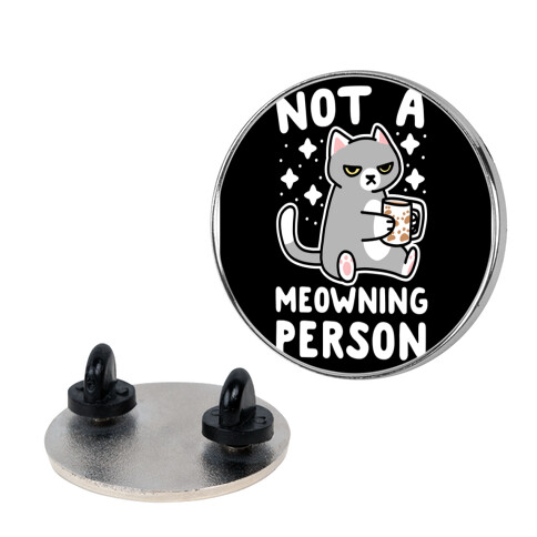 Not a Meowning Person Pin