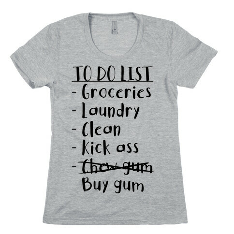 To Do List: Kick Ass, Chew Gum Womens T-Shirt