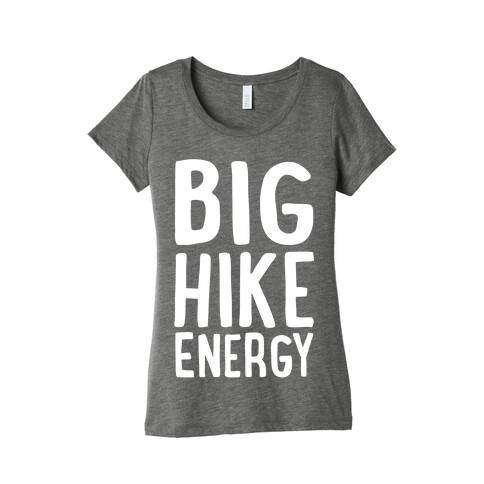 Big Hike Energy White Print Womens T-Shirt