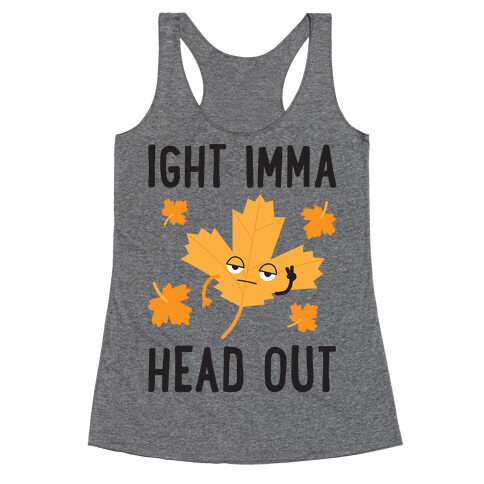 Ight Imma Head Out Leaf Racerback Tank Top