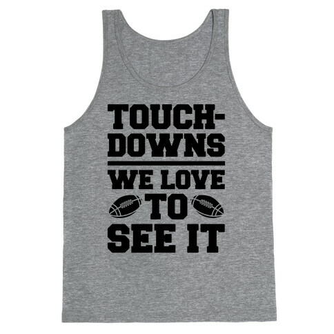 Touchdowns We Love To See It Tank Top