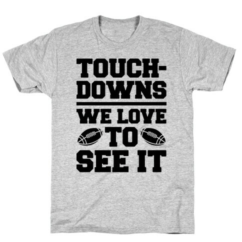 Touchdowns We Love To See It T-Shirt