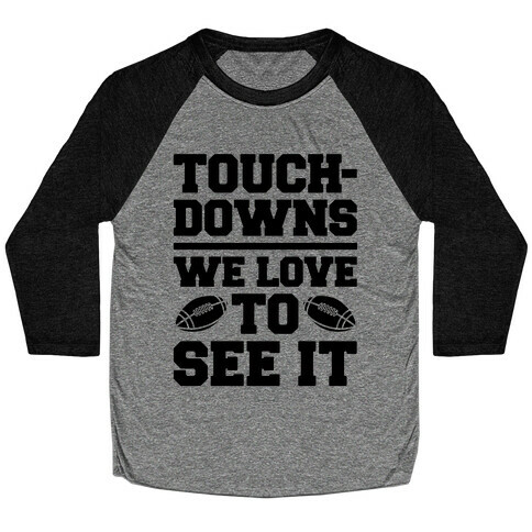 Touchdowns We Love To See It Baseball Tee