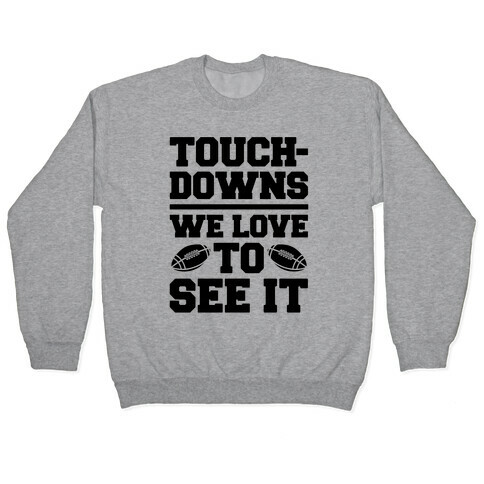 Touchdowns We Love To See It Pullover