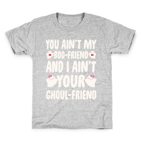 You Ain't My Boo-Friend And I Ain't Your Ghoul-Friend Parody White Print Kids T-Shirt