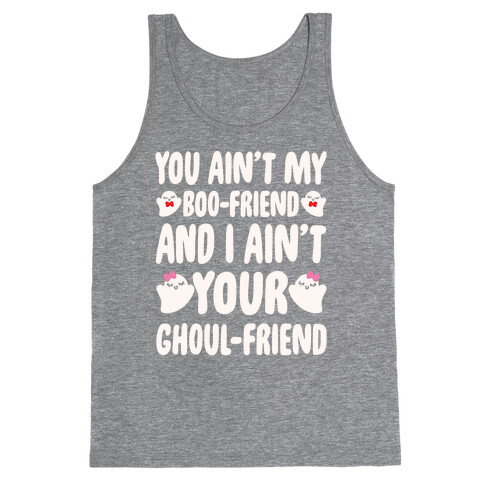You Ain't My Boo-Friend And I Ain't Your Ghoul-Friend Parody White Print Tank Top