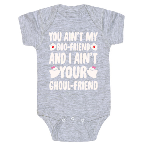 You Ain't My Boo-Friend And I Ain't Your Ghoul-Friend Parody White Print Baby One-Piece