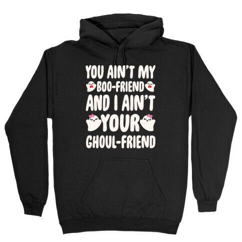You Ain't My Boo-Friend And I Ain't Your Ghoul-Friend Parody White Print Hooded Sweatshirt