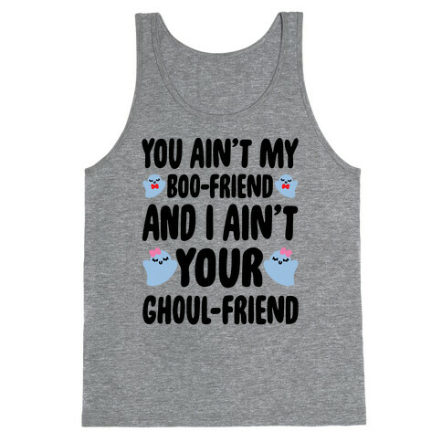 You Ain't My Boo-Friend And I Ain't Your Ghoul-Friend Parody Tank Top