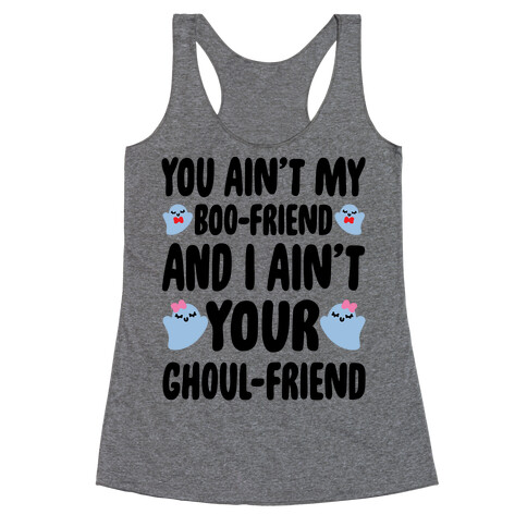 You Ain't My Boo-Friend And I Ain't Your Ghoul-Friend Parody Racerback Tank Top