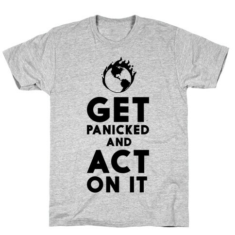 Get Panicked and Act on It T-Shirt