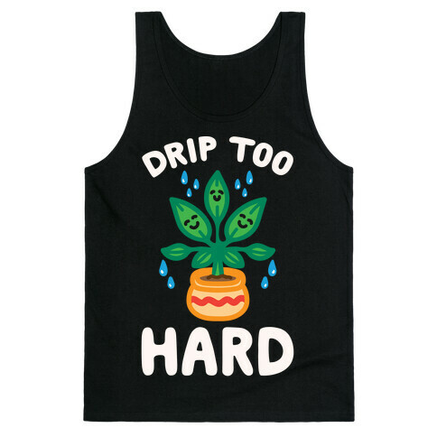 Drip Too Hard (Plant Parody) White Print Tank Top