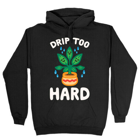 Drip Too Hard (Plant Parody) White Print Hooded Sweatshirt