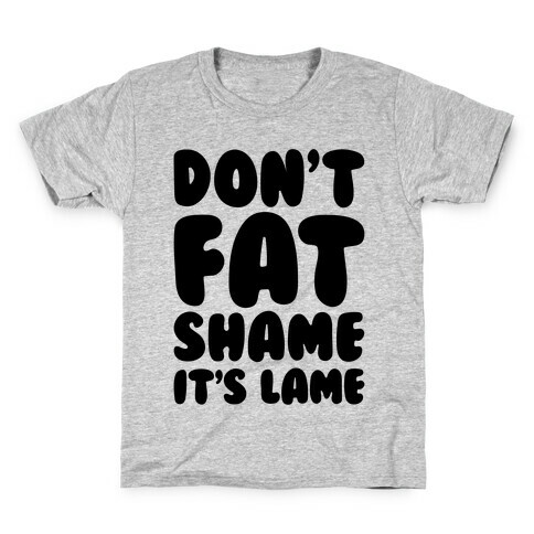 Don't Fat Shame It's Lame Kids T-Shirt