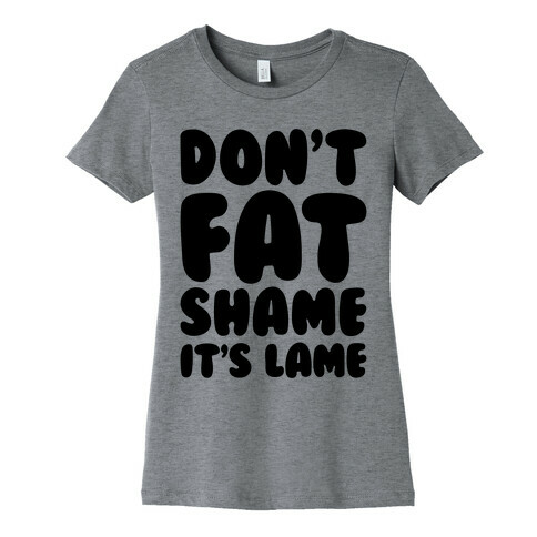 Don't Fat Shame It's Lame Womens T-Shirt
