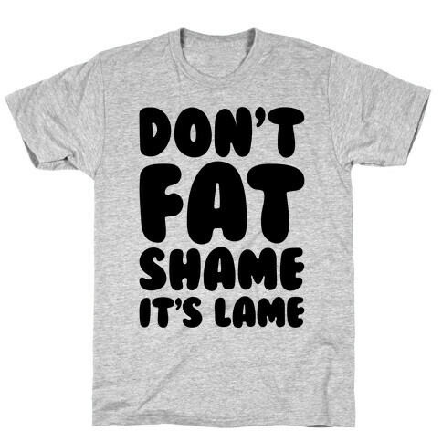 Don't Fat Shame It's Lame T-Shirt