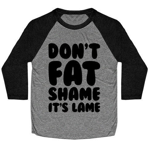 Don't Fat Shame It's Lame Baseball Tee