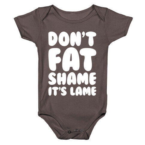 Don't Fat Shame It's Lame White Print Baby One-Piece
