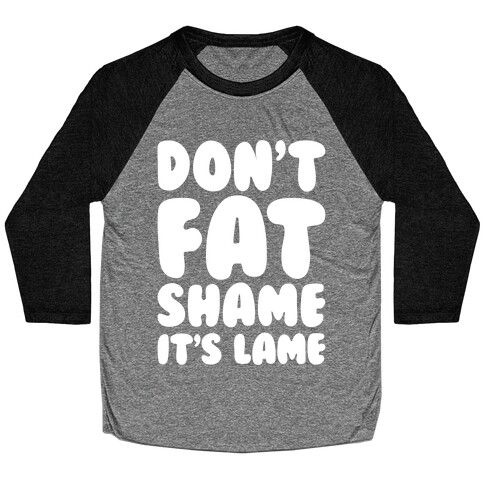 Don't Fat Shame It's Lame White Print Baseball Tee