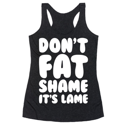 Don't Fat Shame It's Lame White Print Racerback Tank Top