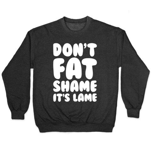 Don't Fat Shame It's Lame White Print Pullover