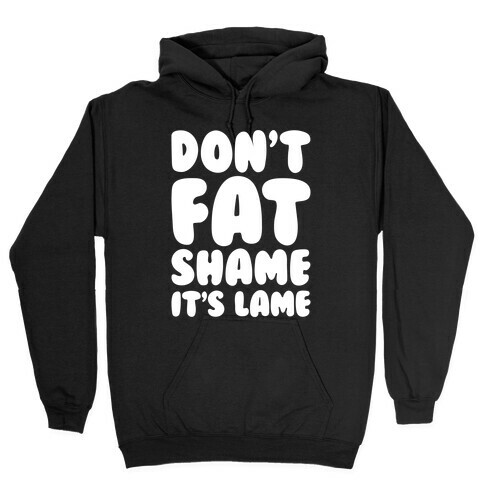 Don't Fat Shame It's Lame White Print Hooded Sweatshirt
