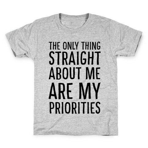 The Only Thing Straight About Me Are My Priorities  Kids T-Shirt