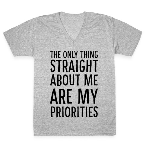 The Only Thing Straight About Me Are My Priorities  V-Neck Tee Shirt