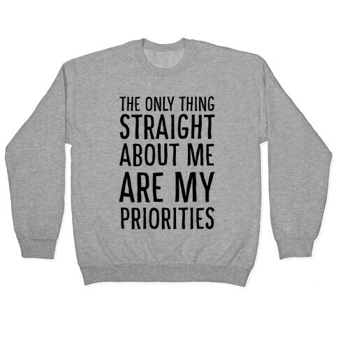The Only Thing Straight About Me Are My Priorities  Pullover