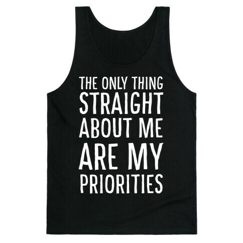 The Only Thing Straight About Me Are My Priorities  Tank Top