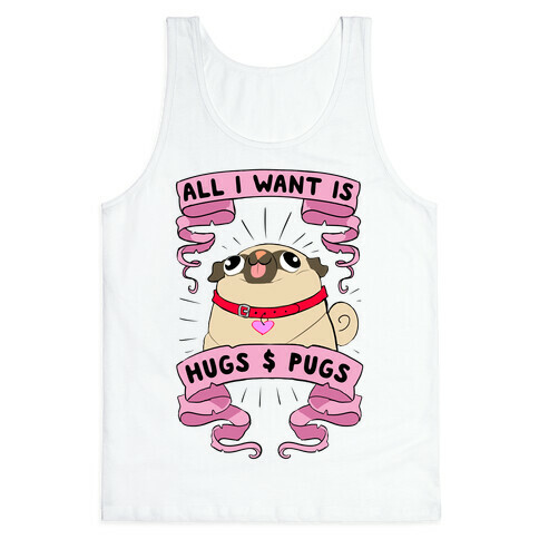 All I Want Is Hugs And Pugs Tank Top