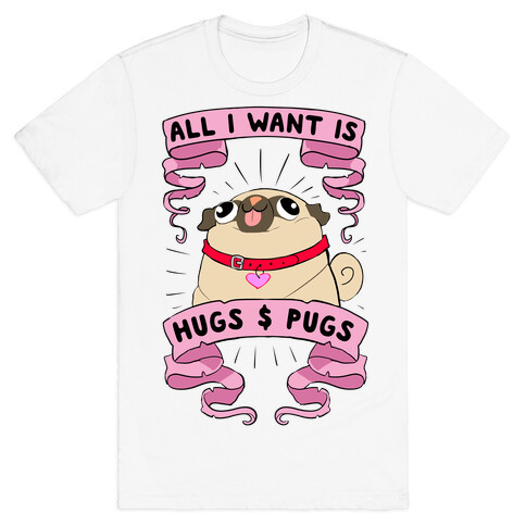 All I Want Is Hugs And Pugs T-Shirt