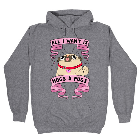 All I Want Is Hugs And Pugs Hooded Sweatshirt