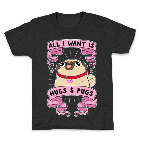 All I Want Is Hugs And Pugs Kids T-Shirt