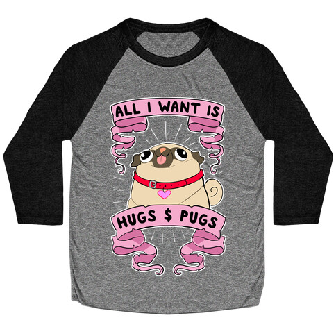 All I Want Is Hugs And Pugs Baseball Tee