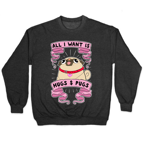 All I Want Is Hugs And Pugs Pullover