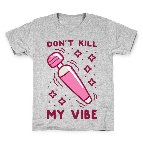 Don't Kill My Vibe Kids T-Shirt