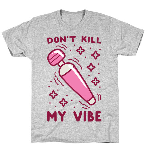 Don't Kill My Vibe T-Shirt