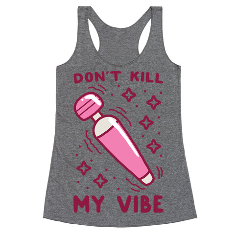 Don't Kill My Vibe Racerback Tank Top