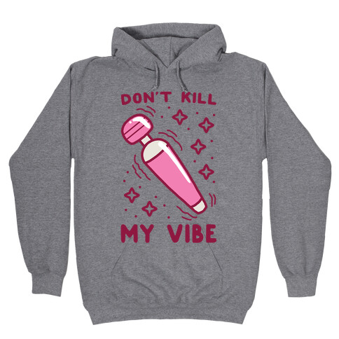Don't Kill My Vibe Hooded Sweatshirt