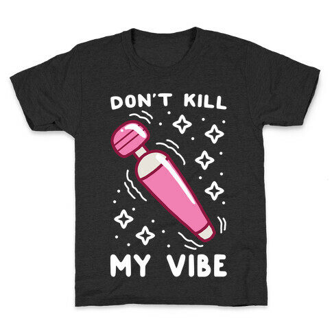 Don't Kill My Vibe Kids T-Shirt