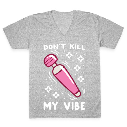 Don't Kill My Vibe V-Neck Tee Shirt