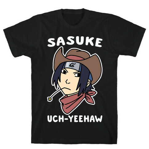 Sasuke Uch-Yeehaw T-Shirt