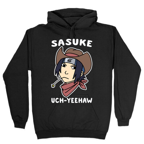 Sasuke Uch-Yeehaw Hooded Sweatshirt